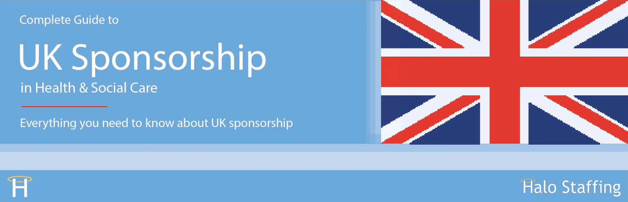 design created to showcase uk sponsorship - includes uk flag, halo staffing branding and the wording "complete guide to UK sponsorship in health and social care"