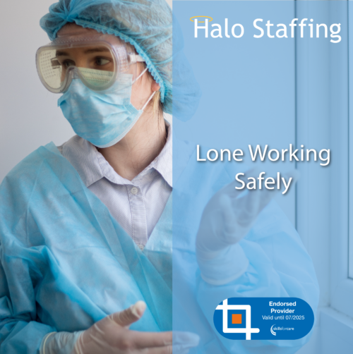 A person in PPE. Overlaid are the words 'Halo Staffing, Lone Working Safely' and underneath is a Skills For Care Endorsed Provider logo