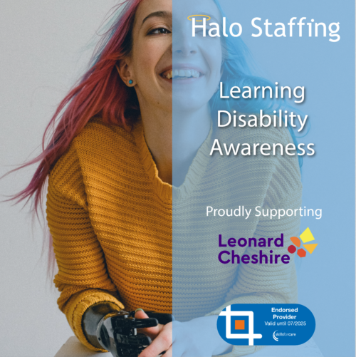 A woman with two-tone hair and a bionic hand smiling at the camera. Overlaid are the words 'Halo Staffing, Learning Disability Awareness' and underneath are the words 'Proudly Supporting Leonard Cheshire' and a Skills For Care Endorsed Provider logo