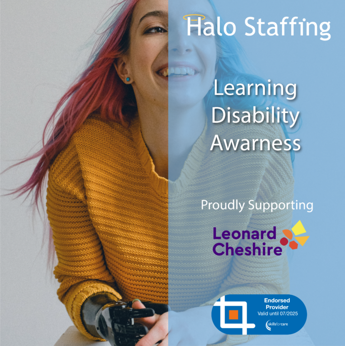 A woman with two-tone hair and a bionic hand smiling at the camera. Overlaid are the words 'Halo Staffing, Learning Disability Awareness' and underneath are the words 'Proudly Supporting Leonard Cheshire' and a Skills For Care Endorsed Provider logo